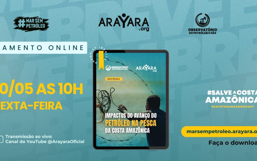 Arayara lança o Estudo “Impactos do avanço do petróleo na pesca da Costa Amazônica”