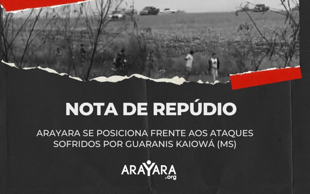 Nota de repúdio: Arayara se posiciona frente aos ataques sofridos por Guaranis Kaiowá (MS)