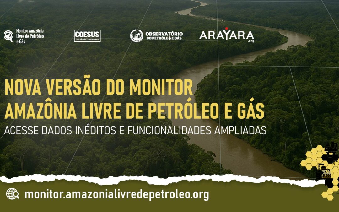 Nova versão do Monitor Amazônia Livre de Petróleo  e gás revela dados inéditos e funcionalidades ampliadas