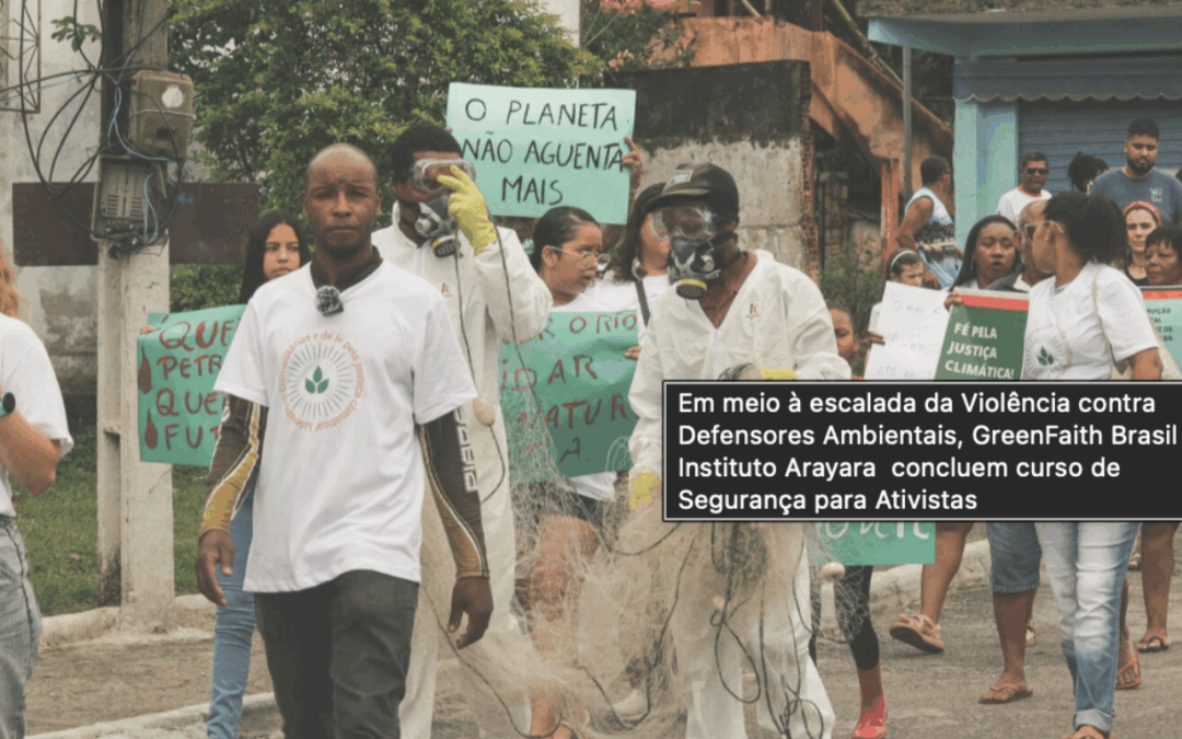 ARAYARA na Mídia: Em meio à escalada da Violência contra Defensores Ambientais, GreenFaith Brasil e Instituto Arayara concluem curso de Segurança para Ativistas